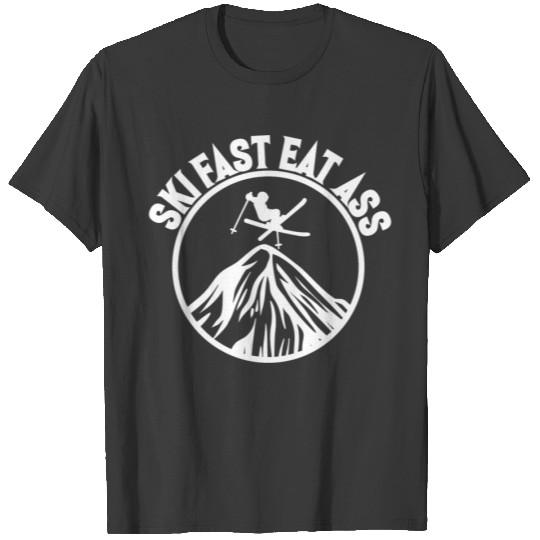 Ski Fast Eat Ass Ski Fast Eat Ass T Shirt